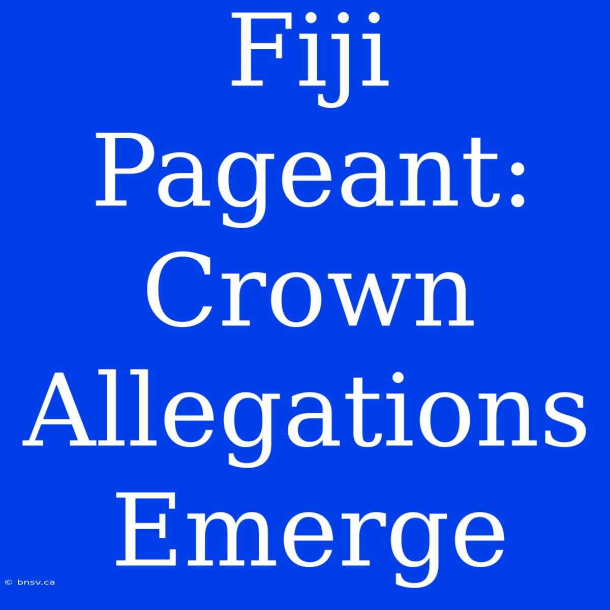 Fiji Pageant: Crown Allegations Emerge