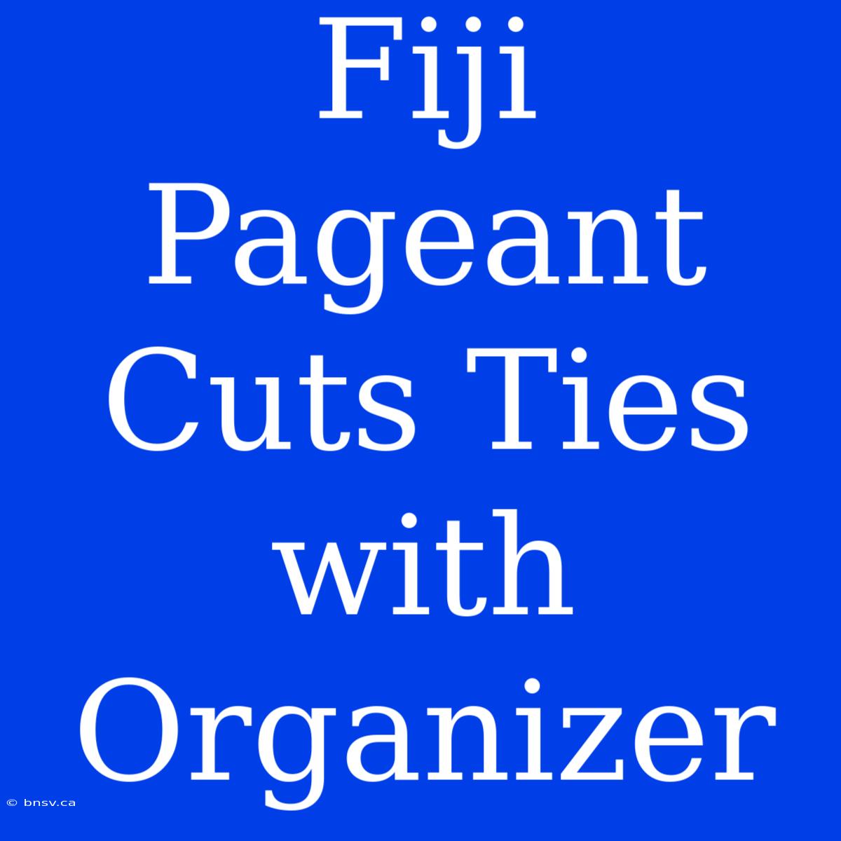 Fiji Pageant Cuts Ties With Organizer