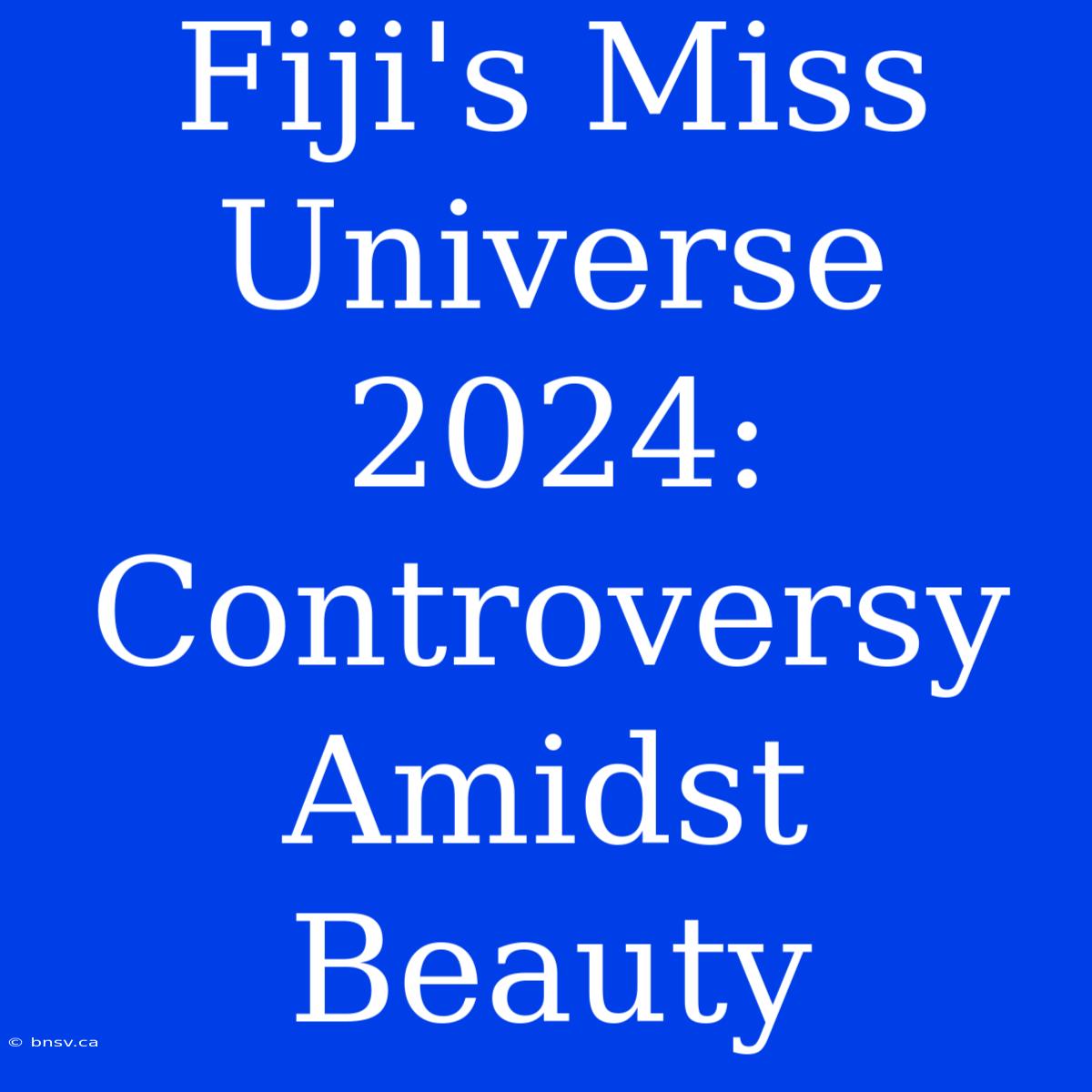 Fiji's Miss Universe 2024: Controversy Amidst Beauty