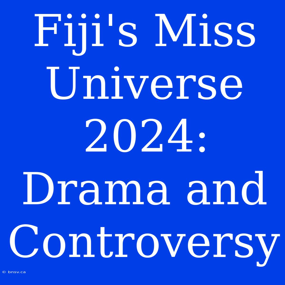 Fiji's Miss Universe 2024: Drama And Controversy