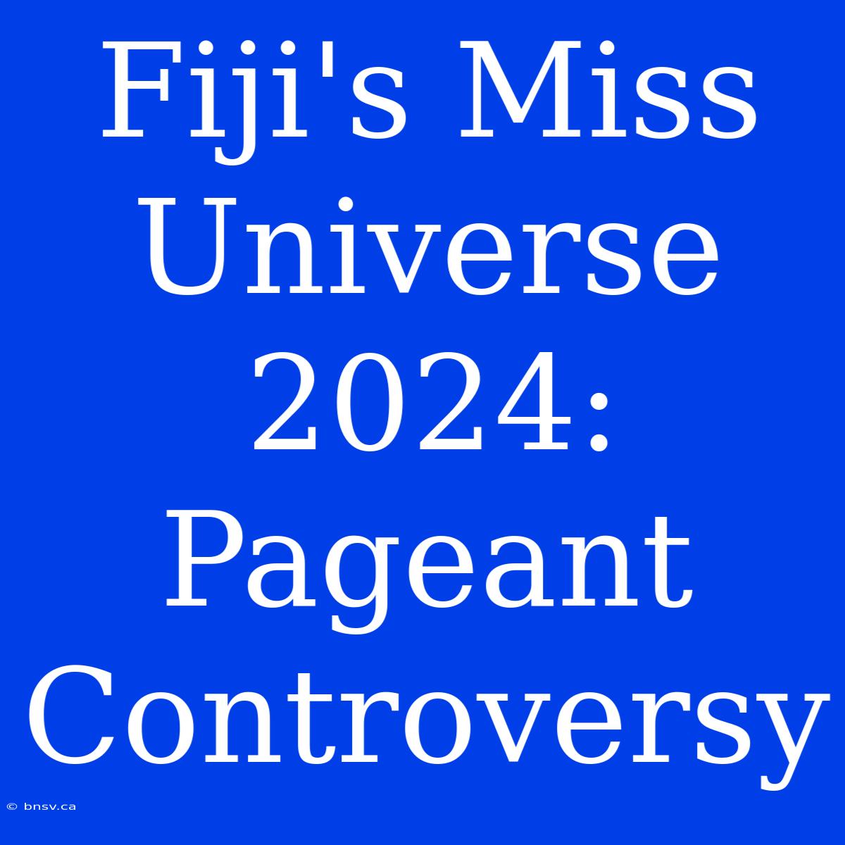 Fiji's Miss Universe 2024: Pageant Controversy