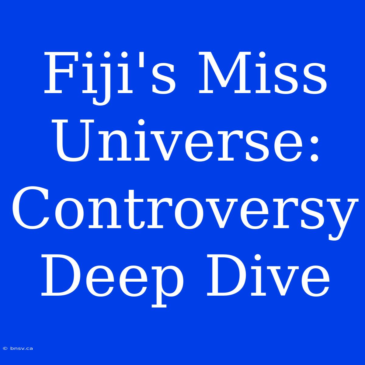 Fiji's Miss Universe: Controversy Deep Dive