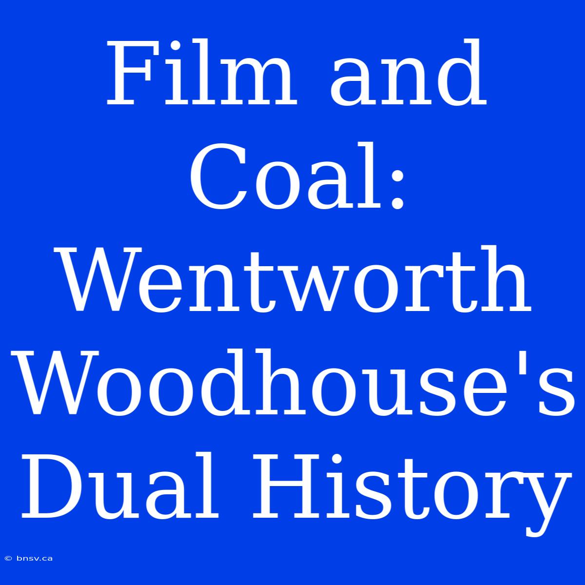 Film And Coal: Wentworth Woodhouse's Dual History