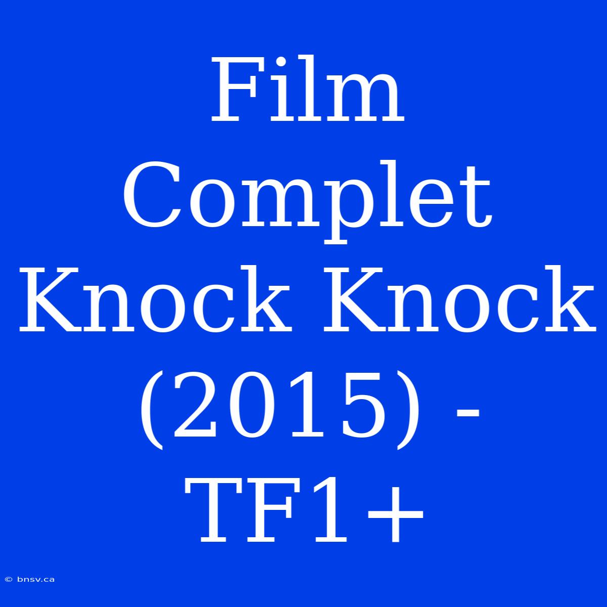 Film Complet Knock Knock (2015) - TF1+