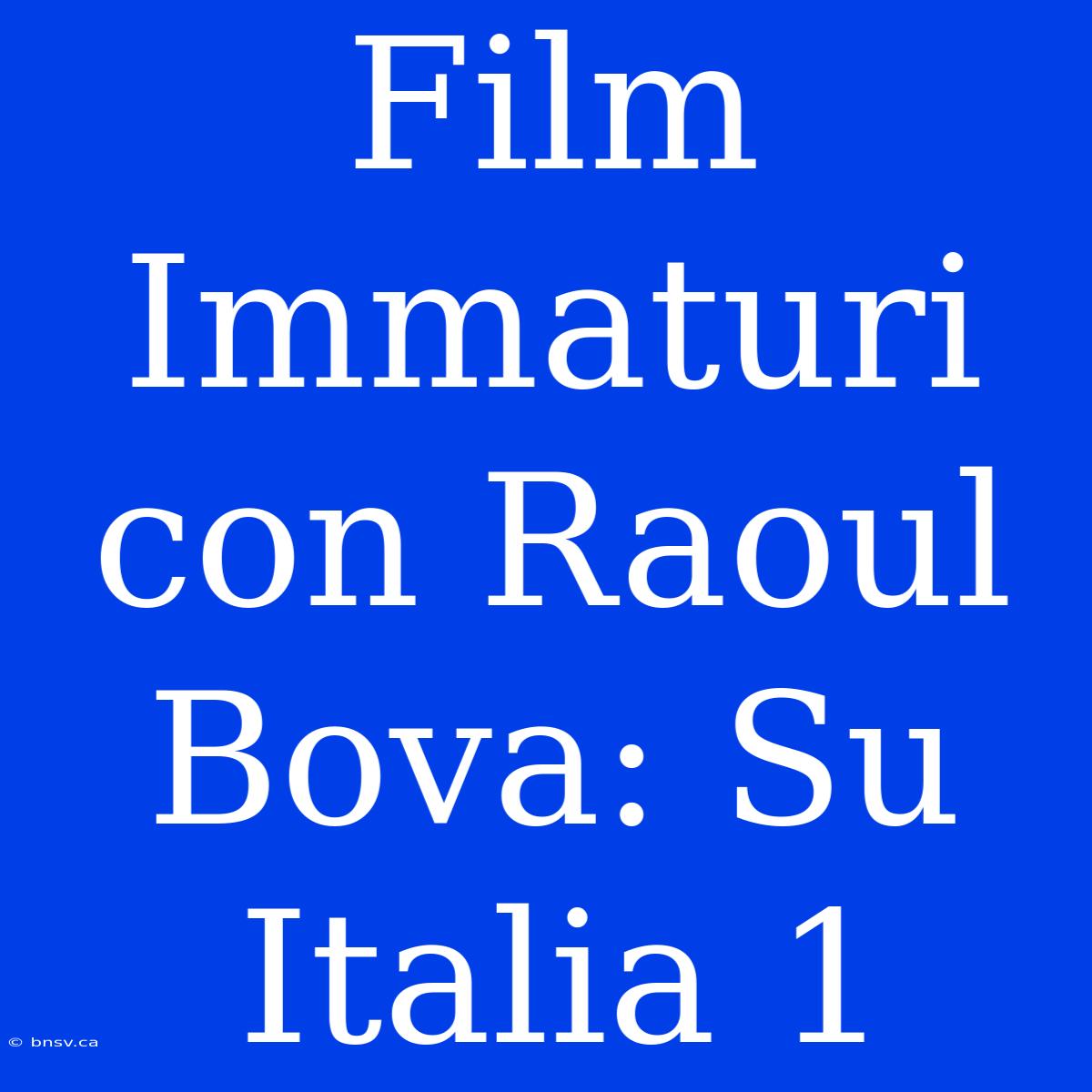 Film Immaturi Con Raoul Bova: Su Italia 1