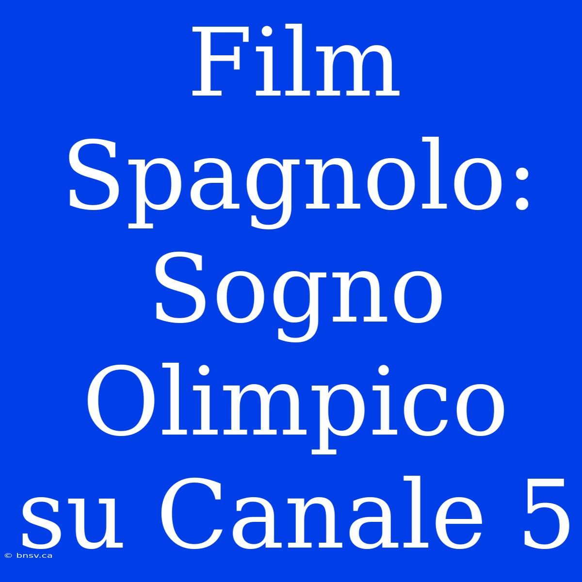 Film Spagnolo: Sogno Olimpico Su Canale 5