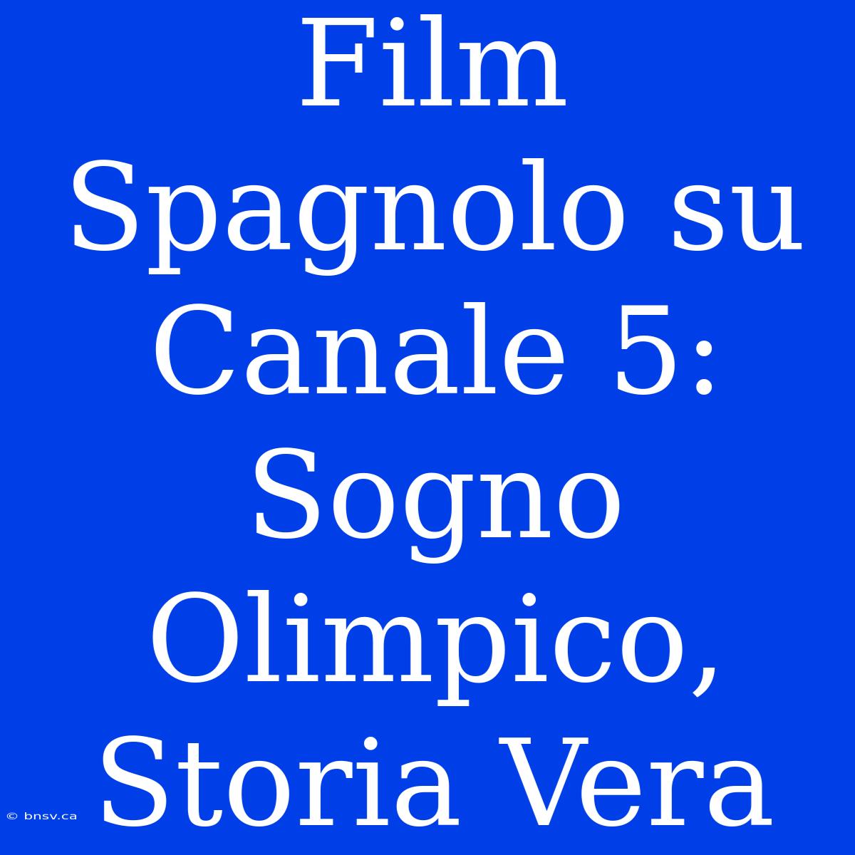 Film Spagnolo Su Canale 5: Sogno Olimpico, Storia Vera