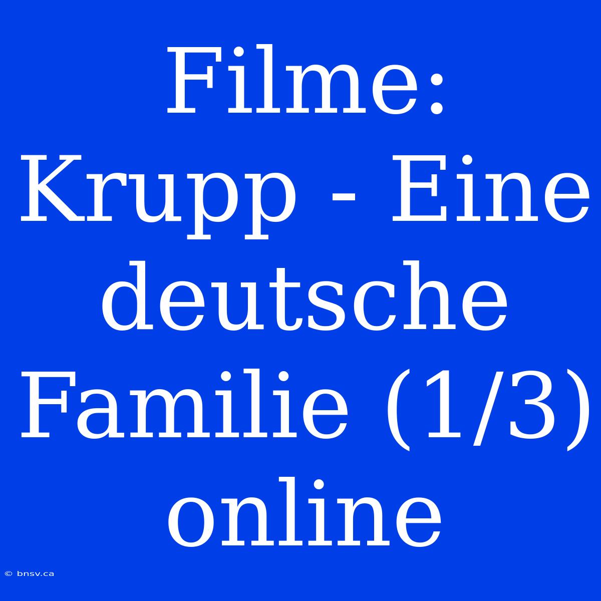 Filme: Krupp - Eine Deutsche Familie (1/3) Online