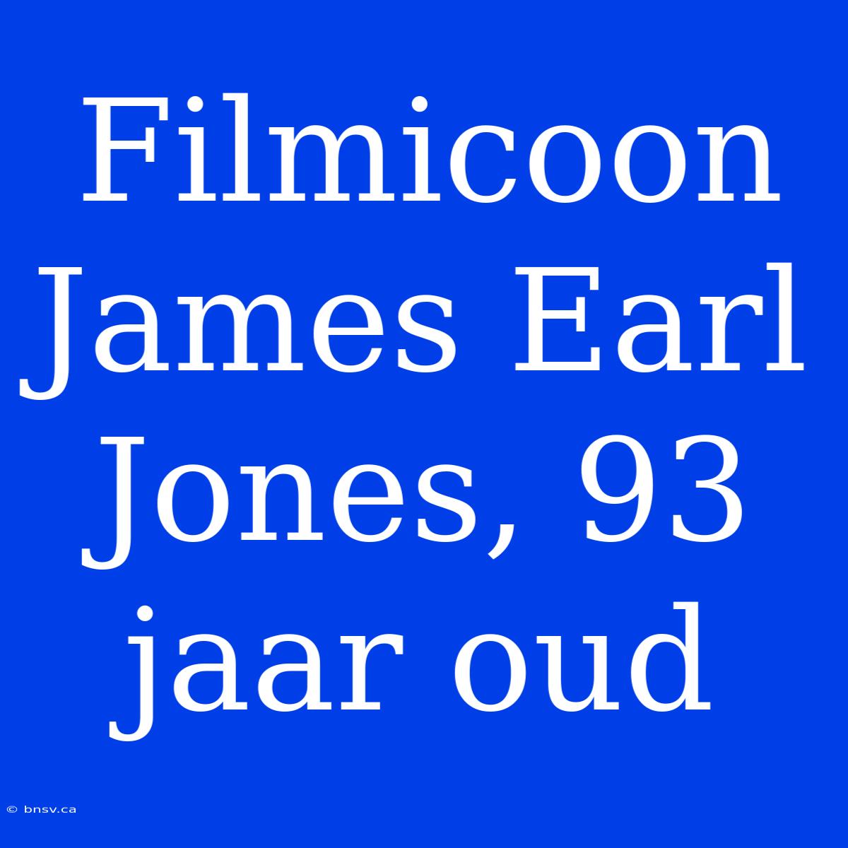 Filmicoon James Earl Jones, 93 Jaar Oud