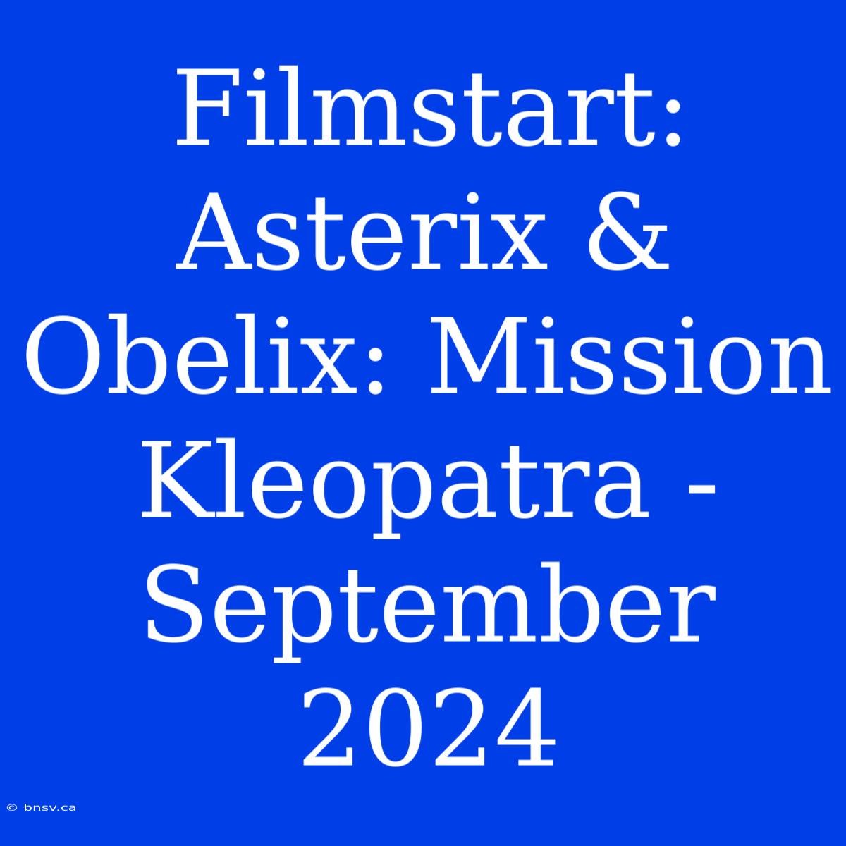 Filmstart: Asterix & Obelix: Mission Kleopatra - September 2024