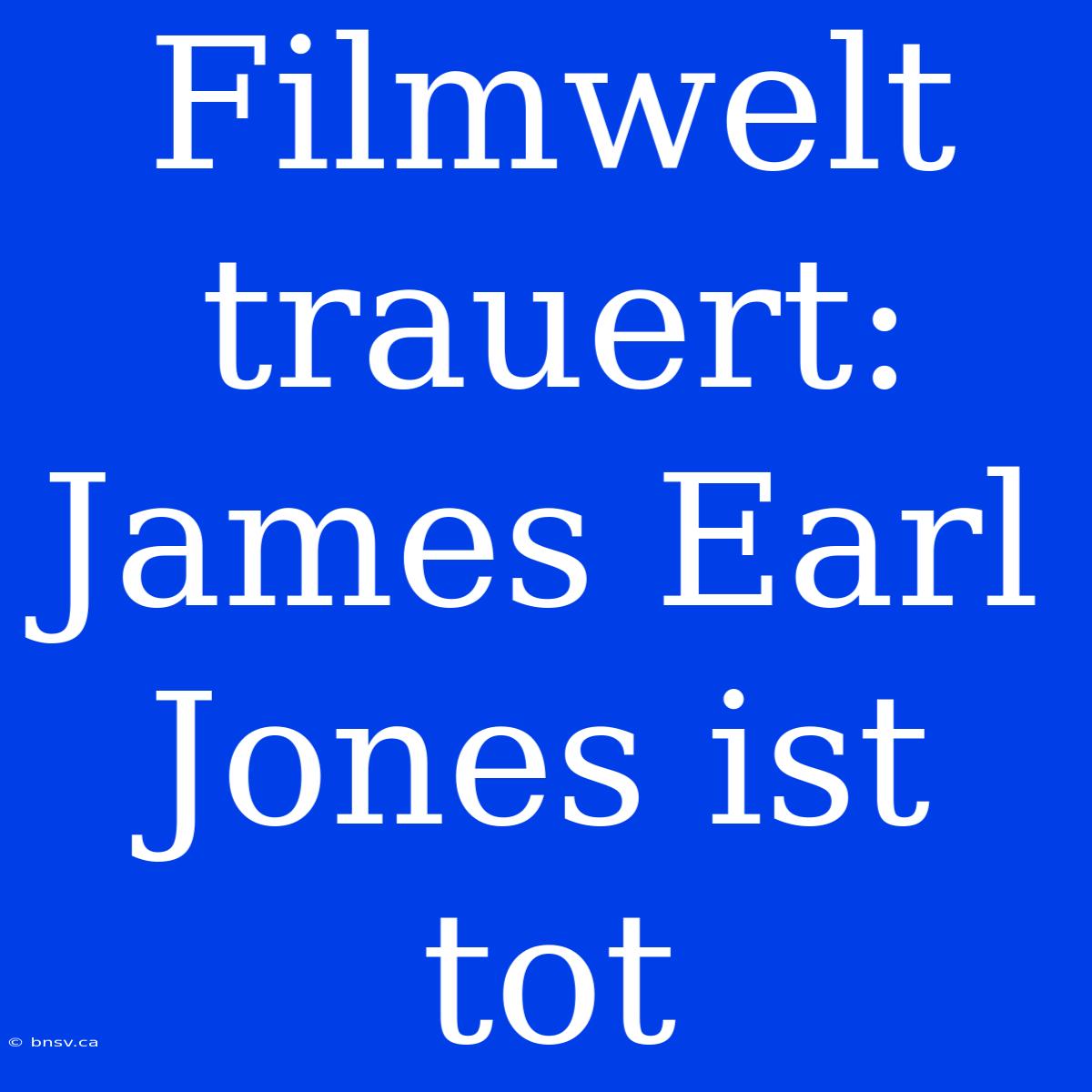 Filmwelt Trauert: James Earl Jones Ist Tot