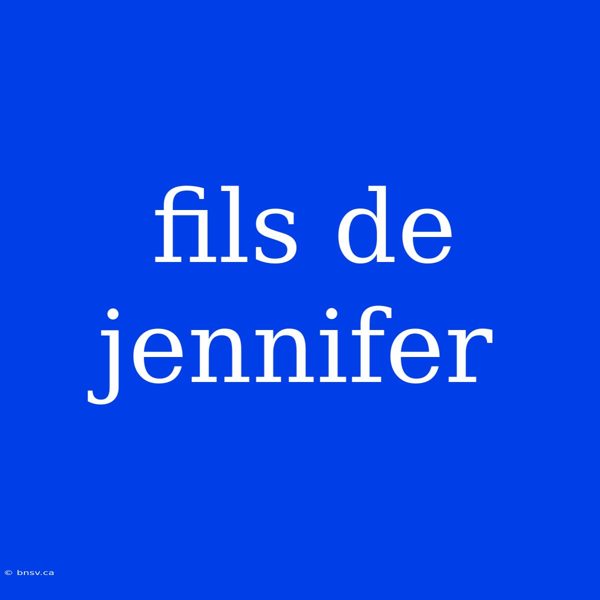 Fils De Jennifer