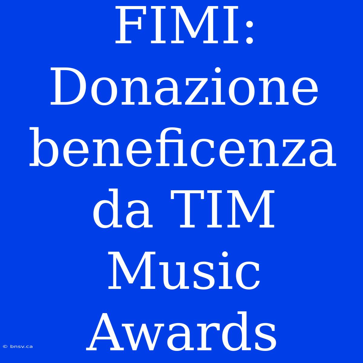 FIMI: Donazione Beneficenza Da TIM Music Awards