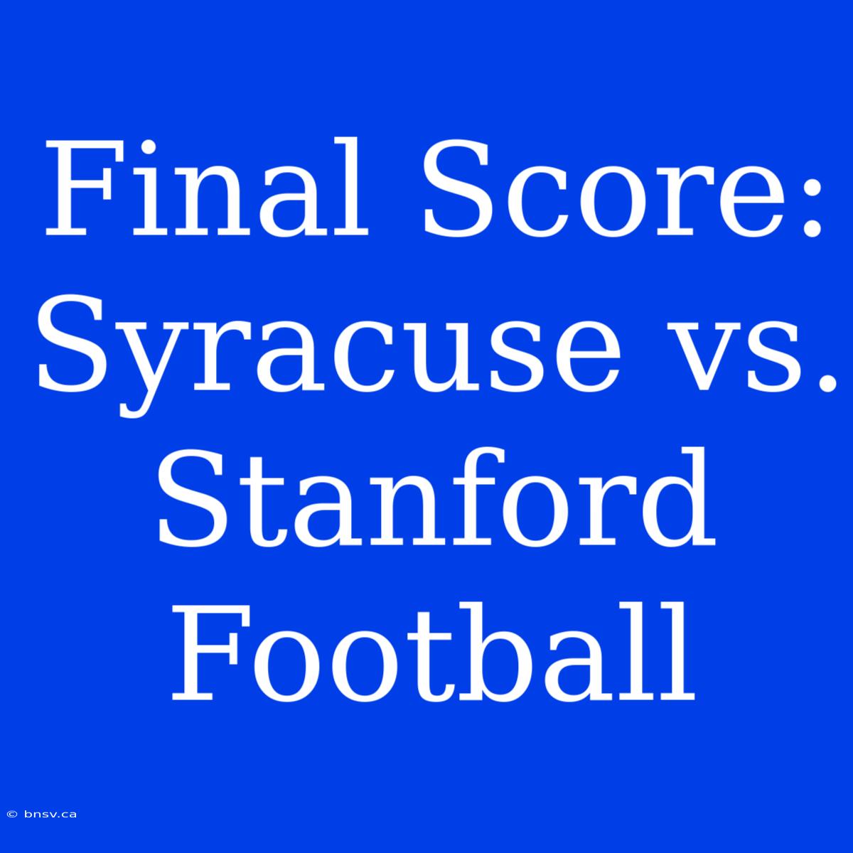 Final Score: Syracuse Vs. Stanford Football