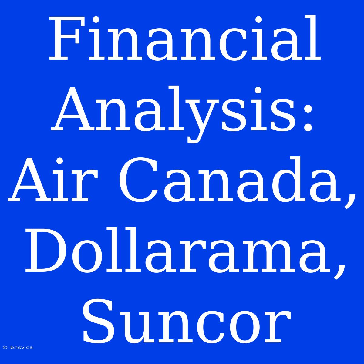 Financial Analysis: Air Canada, Dollarama, Suncor