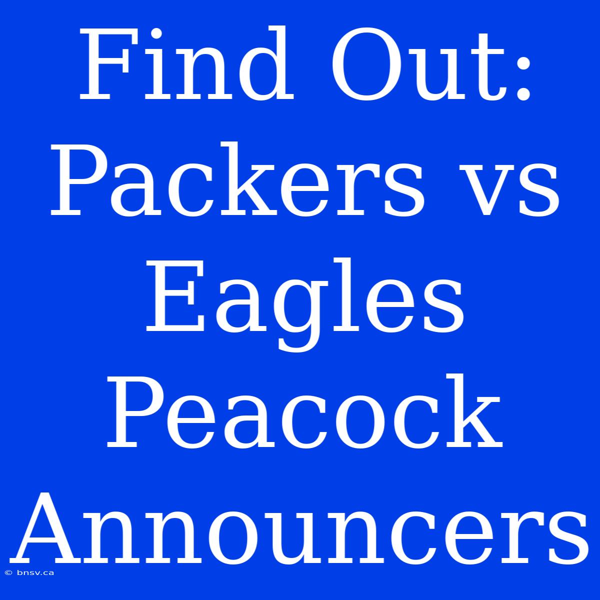 Find Out: Packers Vs Eagles Peacock Announcers