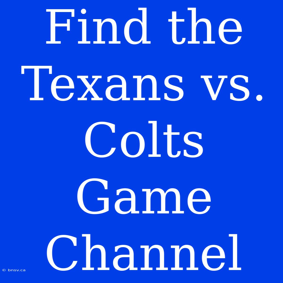 Find The Texans Vs. Colts Game Channel