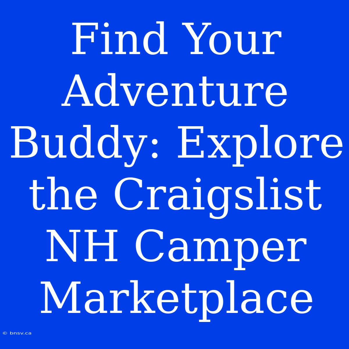 Find Your Adventure Buddy: Explore The Craigslist NH Camper Marketplace