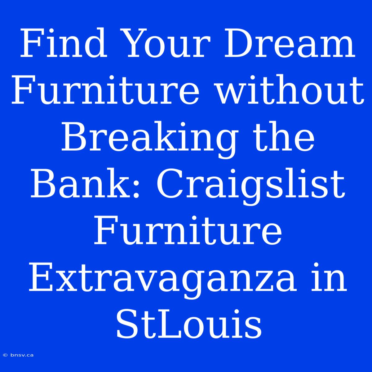 Find Your Dream Furniture Without Breaking The Bank: Craigslist Furniture Extravaganza In StLouis