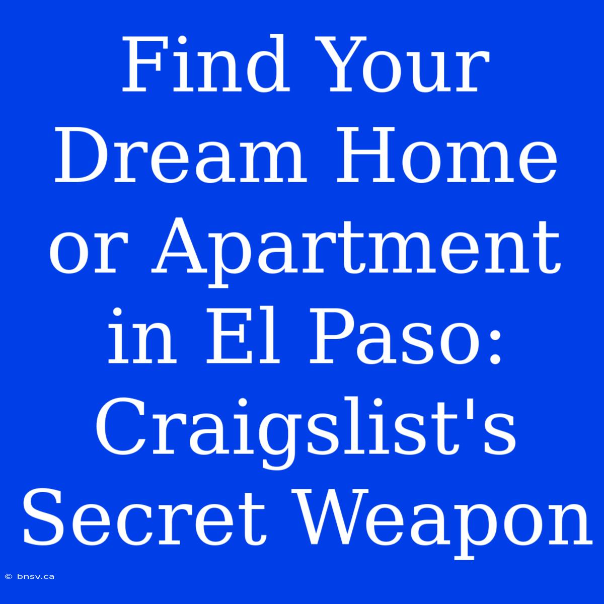 Find Your Dream Home Or Apartment In El Paso: Craigslist's Secret Weapon