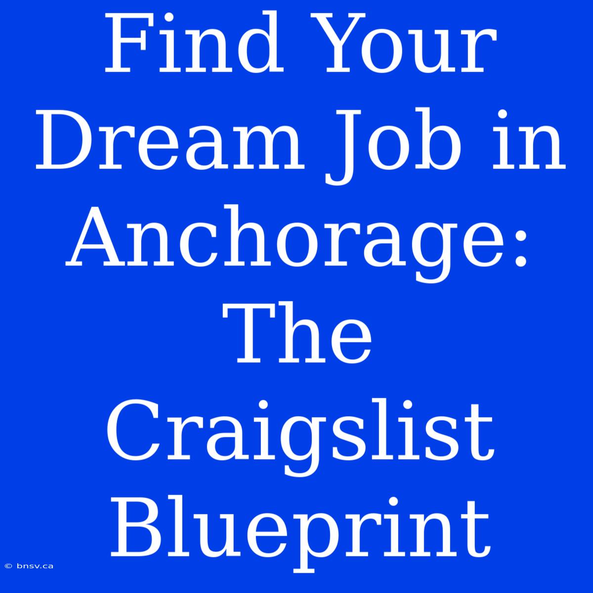 Find Your Dream Job In Anchorage: The Craigslist Blueprint