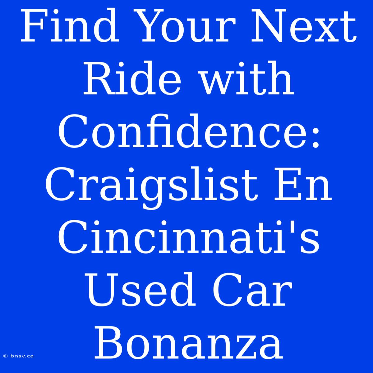 Find Your Next Ride With Confidence: Craigslist En Cincinnati's Used Car Bonanza