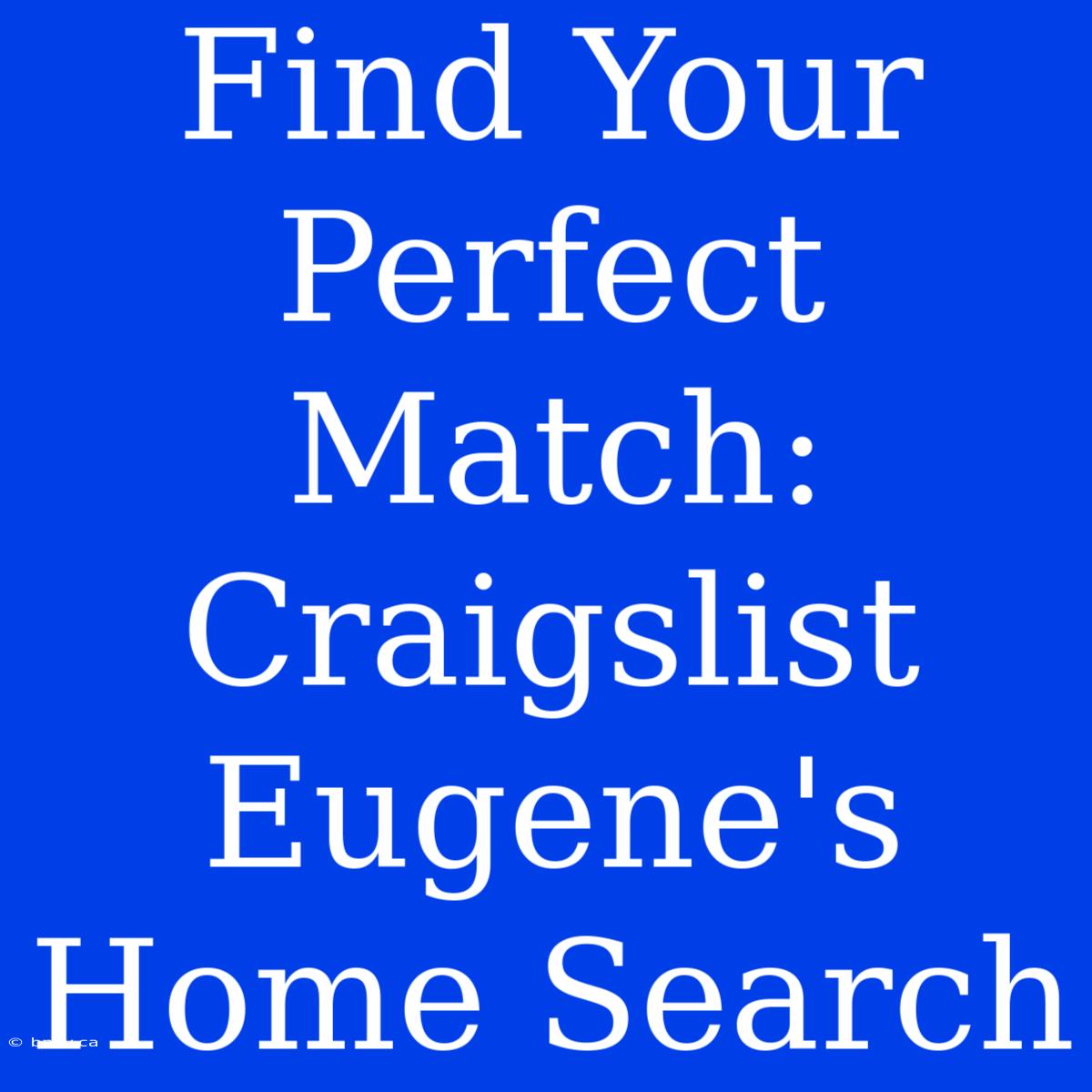 Find Your Perfect Match: Craigslist Eugene's Home Search