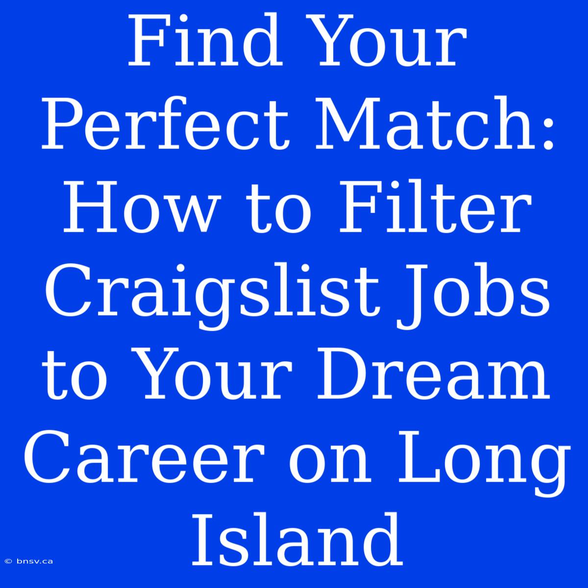 Find Your Perfect Match: How To Filter Craigslist Jobs To Your Dream Career On Long Island