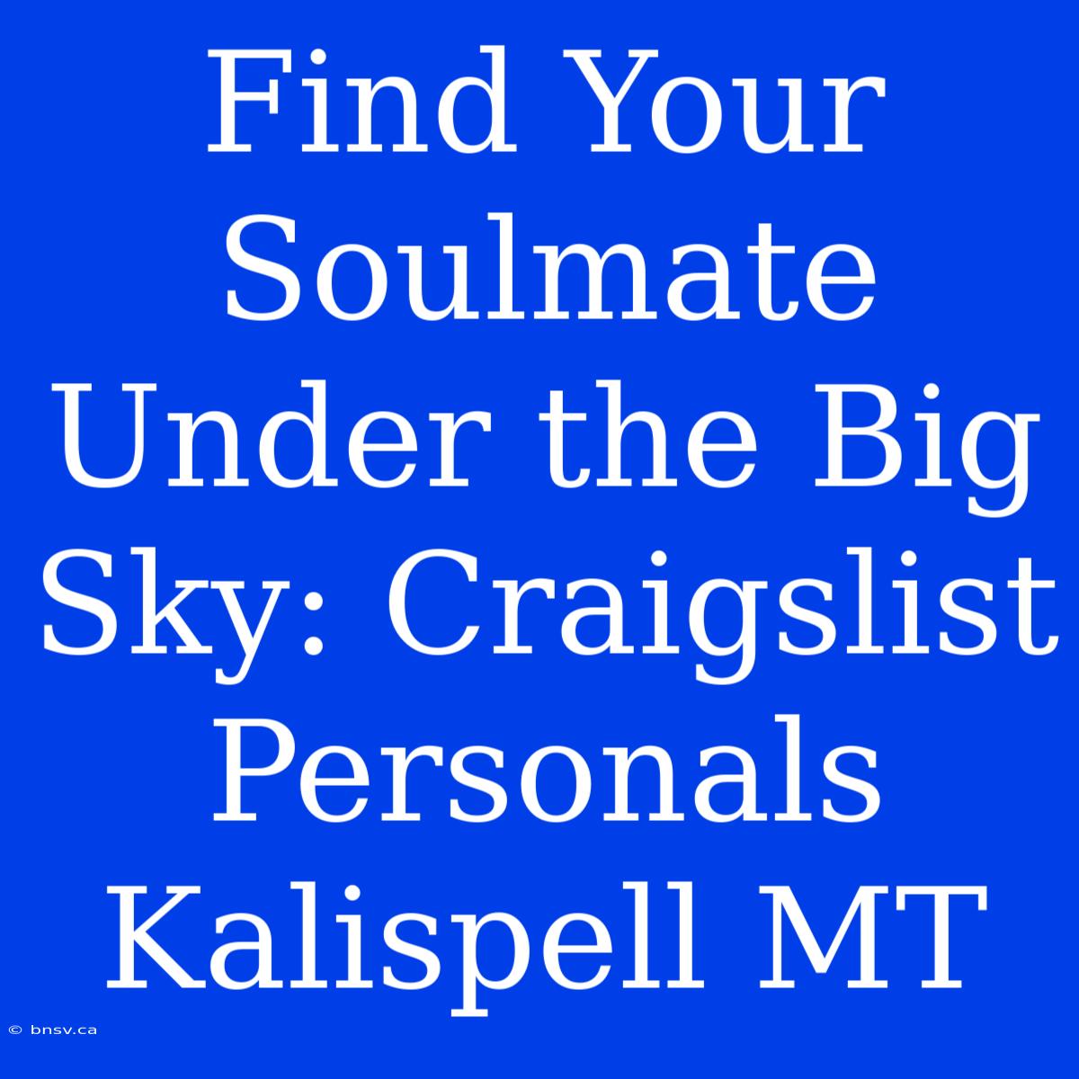 Find Your Soulmate Under The Big Sky: Craigslist Personals Kalispell MT