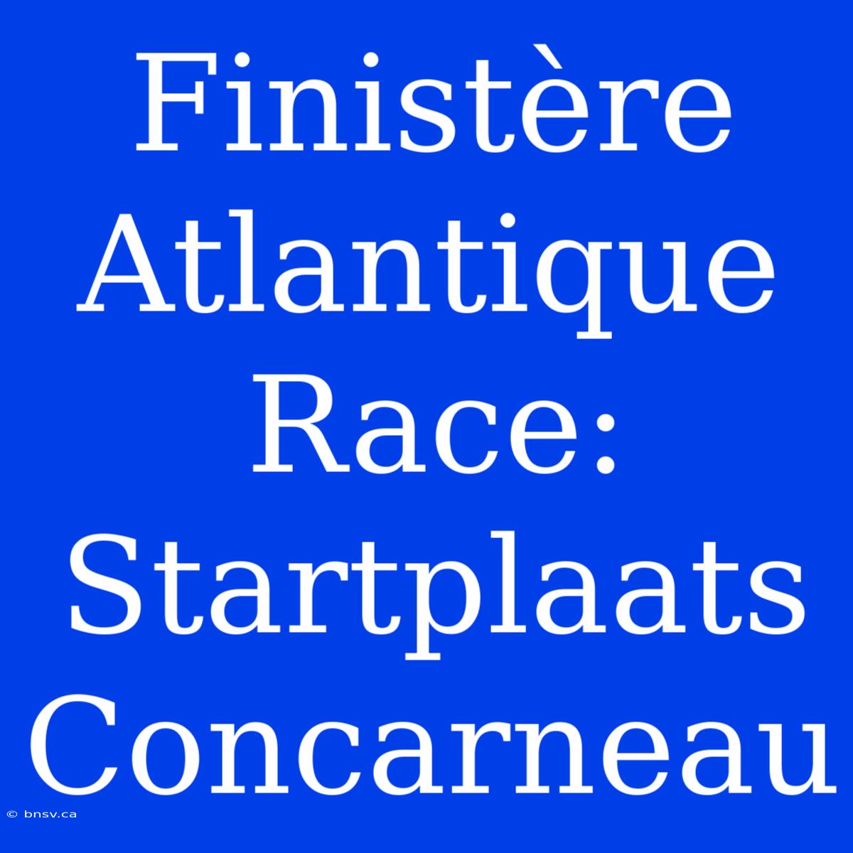 Finistère Atlantique Race: Startplaats Concarneau