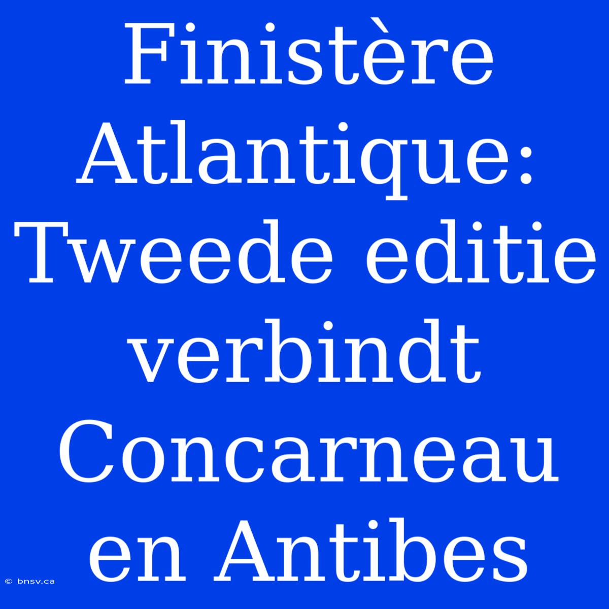 Finistère Atlantique: Tweede Editie Verbindt Concarneau En Antibes