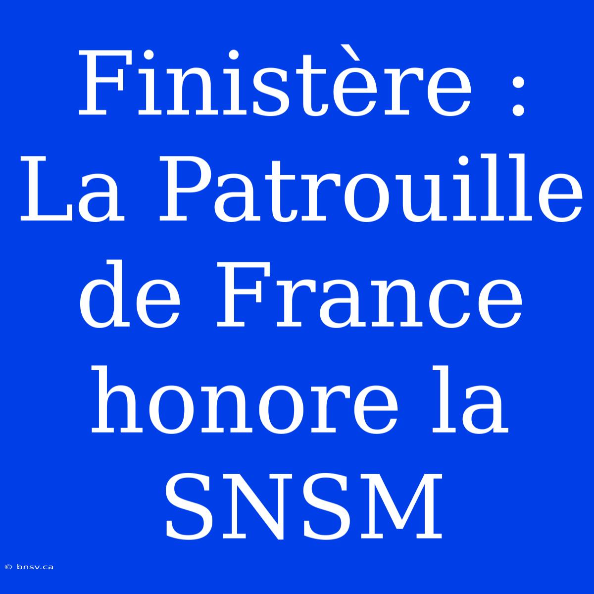 Finistère : La Patrouille De France Honore La SNSM