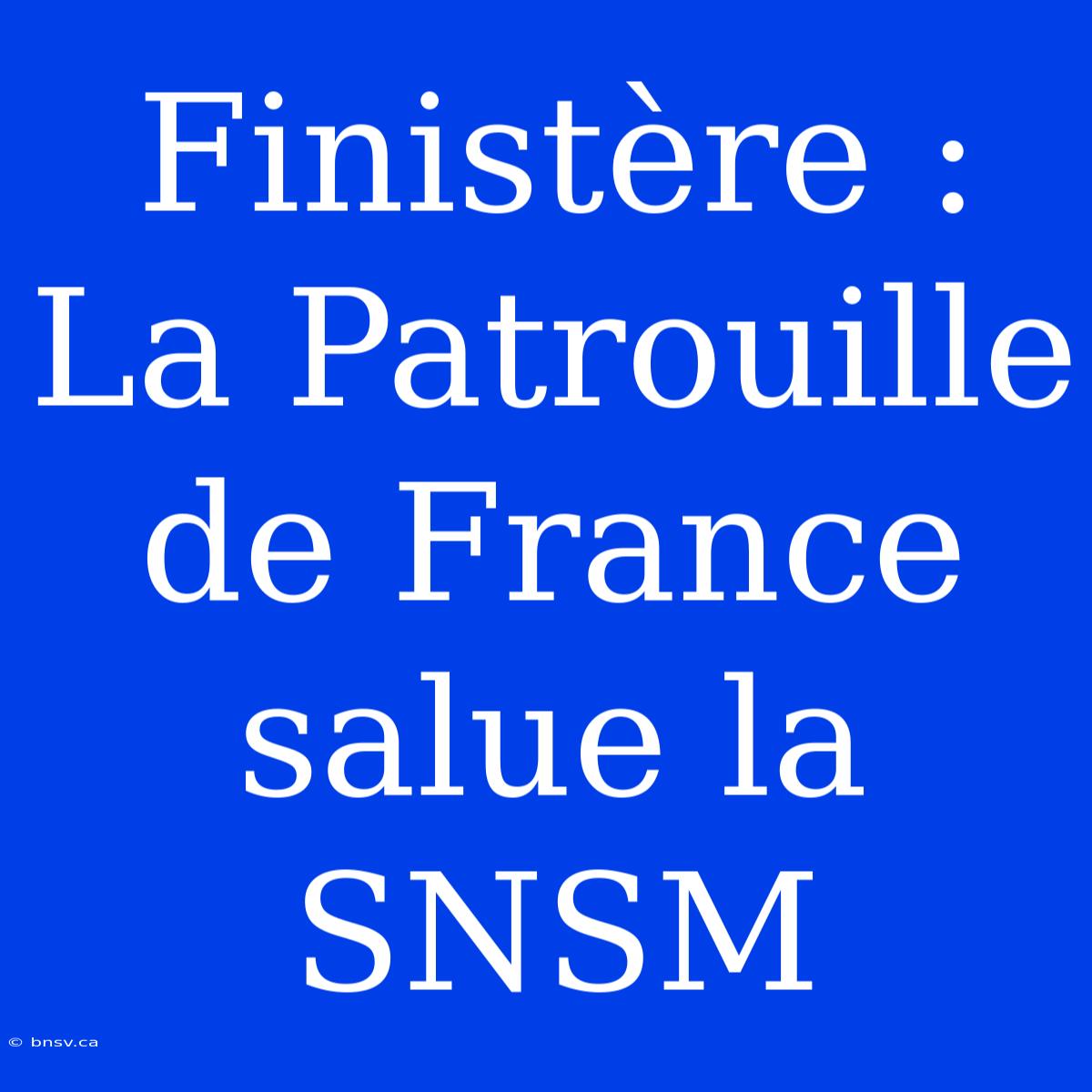 Finistère : La Patrouille De France Salue La SNSM