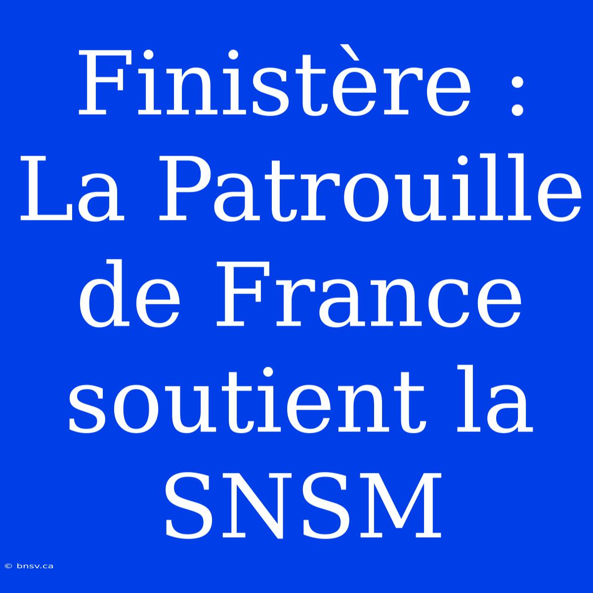 Finistère : La Patrouille De France Soutient La SNSM