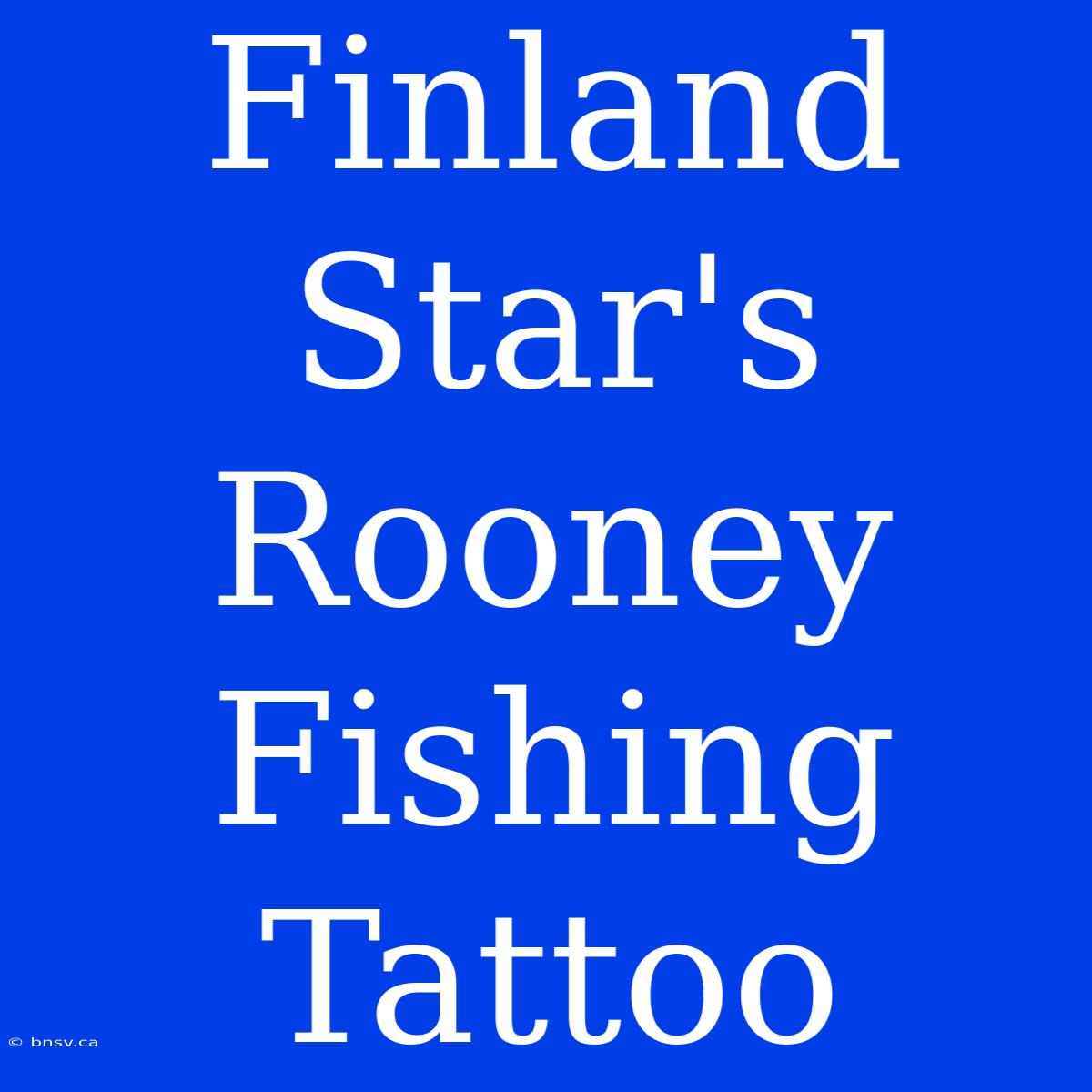 Finland Star's Rooney Fishing Tattoo