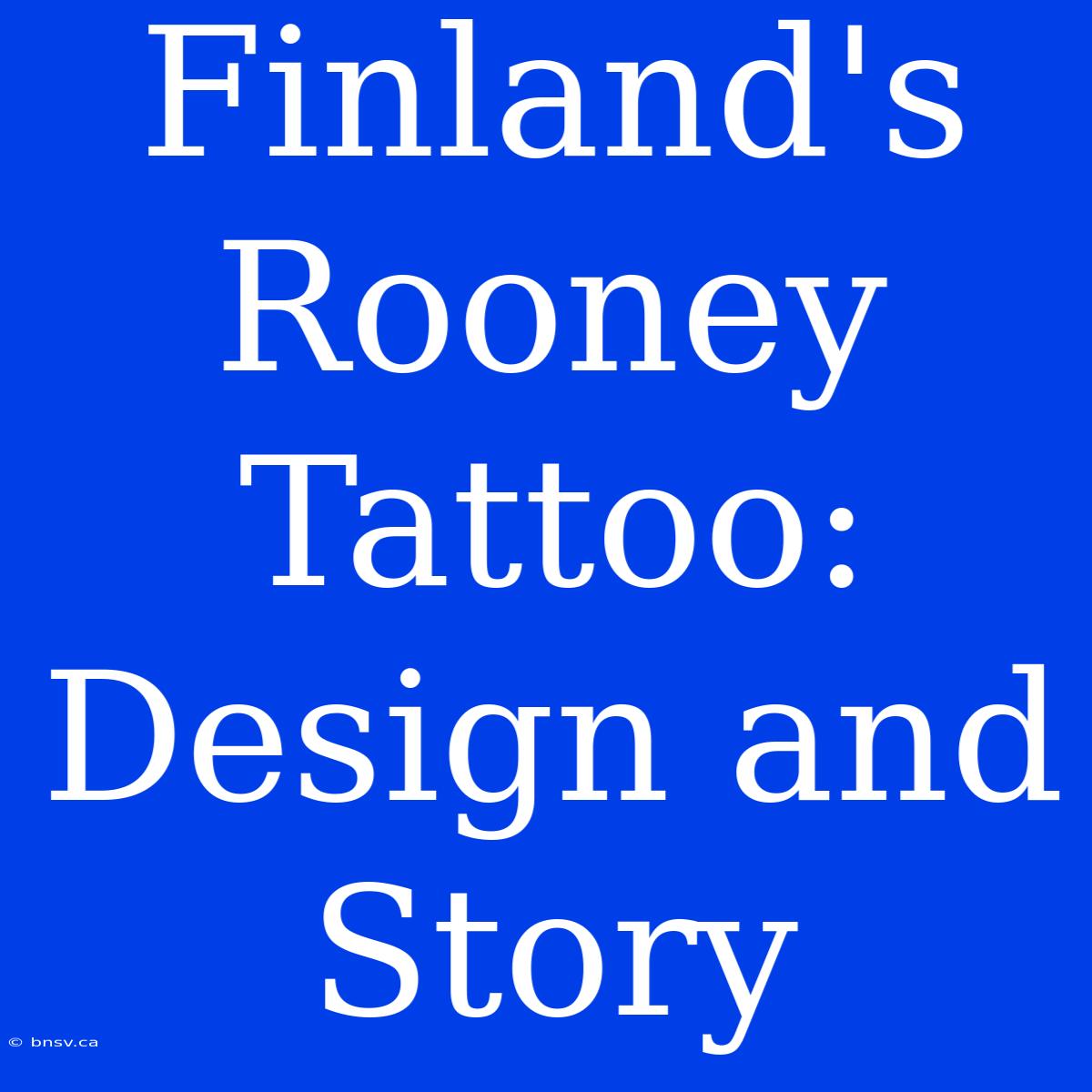 Finland's Rooney Tattoo: Design And Story