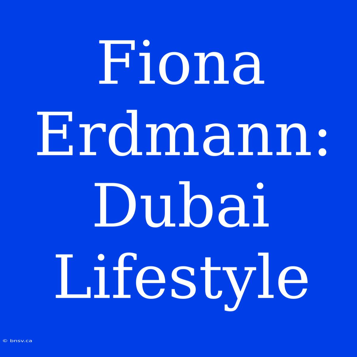 Fiona Erdmann: Dubai Lifestyle