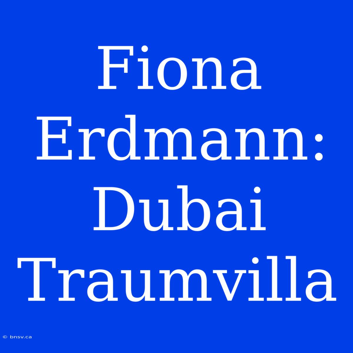 Fiona Erdmann: Dubai Traumvilla