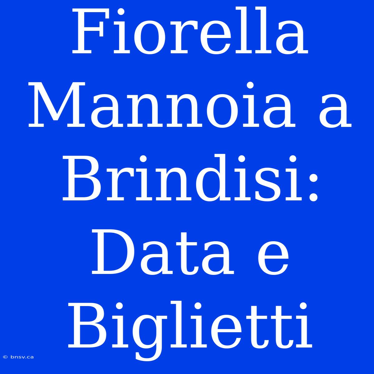 Fiorella Mannoia A Brindisi: Data E Biglietti