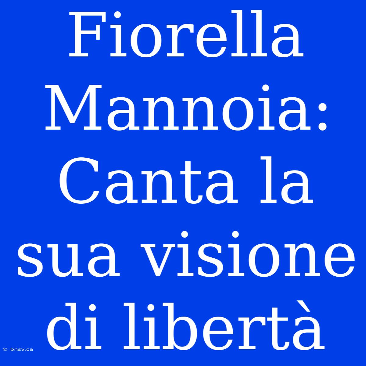 Fiorella Mannoia: Canta La Sua Visione Di Libertà