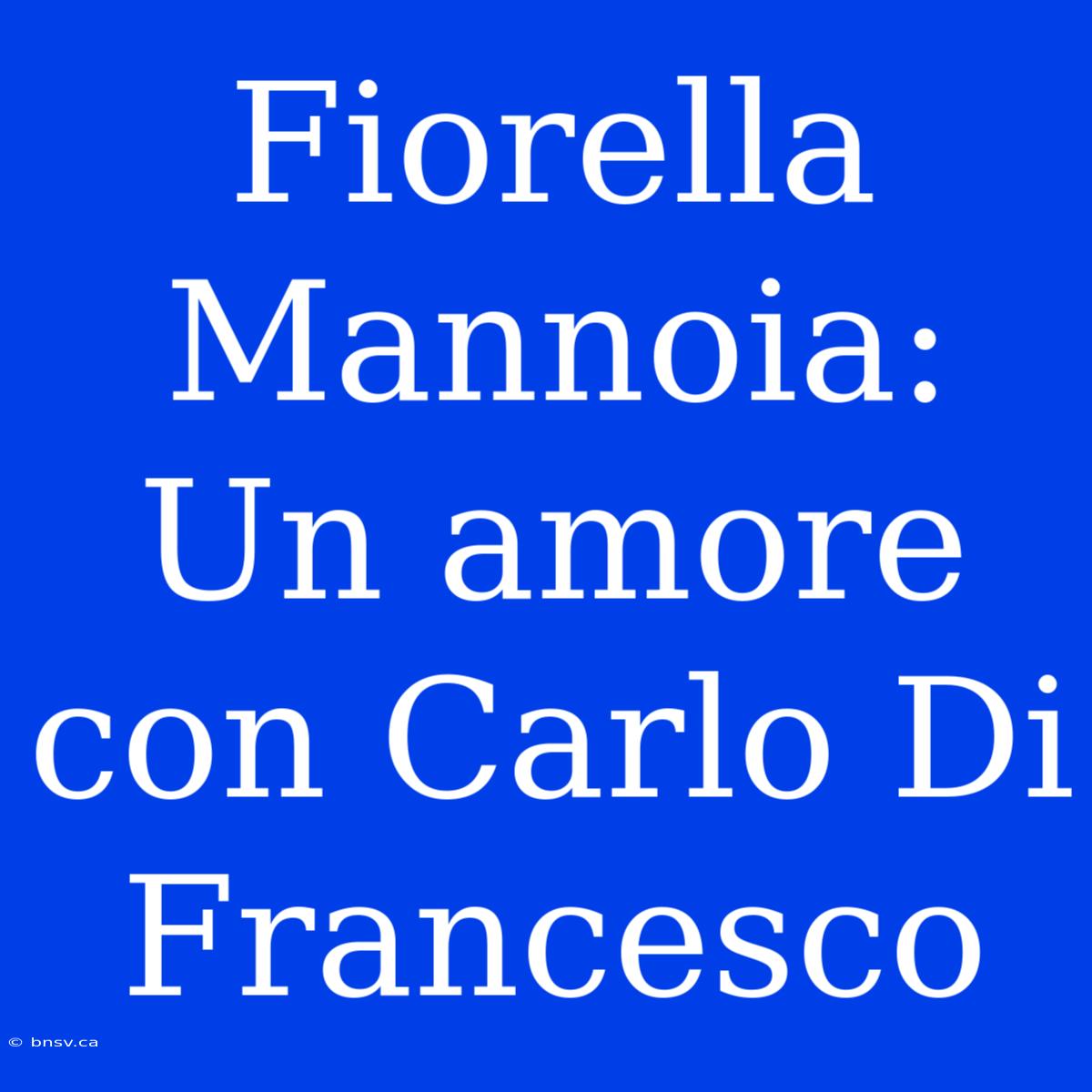 Fiorella Mannoia: Un Amore Con Carlo Di Francesco