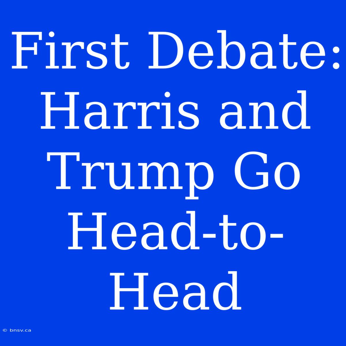 First Debate: Harris And Trump Go Head-to-Head