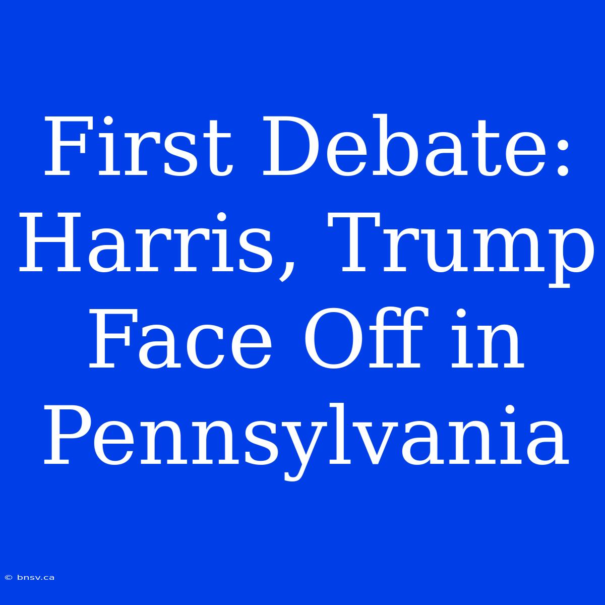 First Debate: Harris, Trump Face Off In Pennsylvania