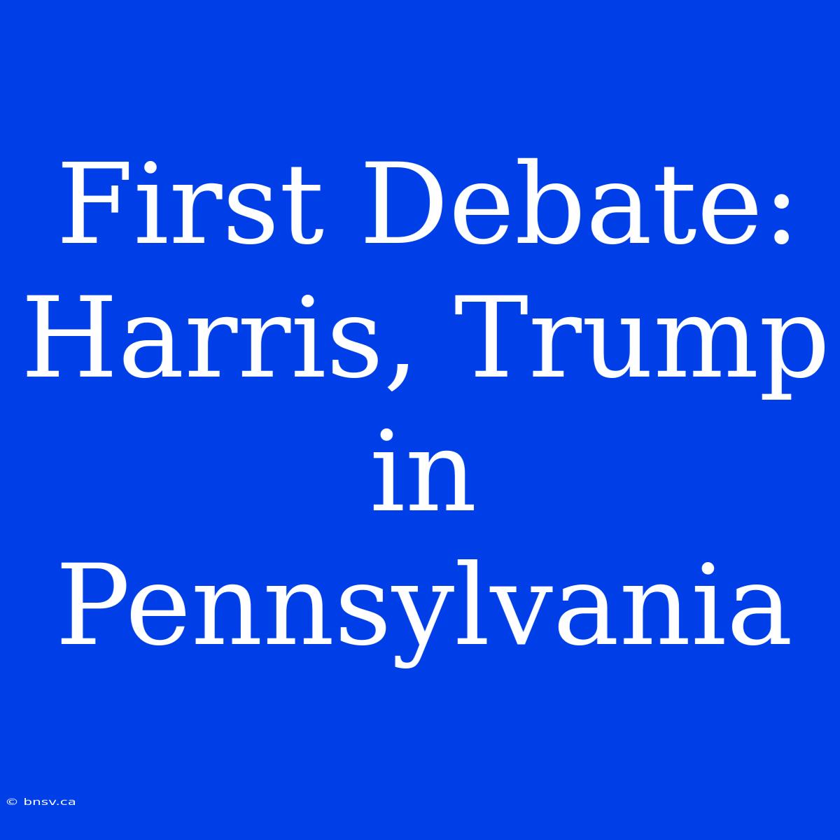 First Debate: Harris, Trump In Pennsylvania