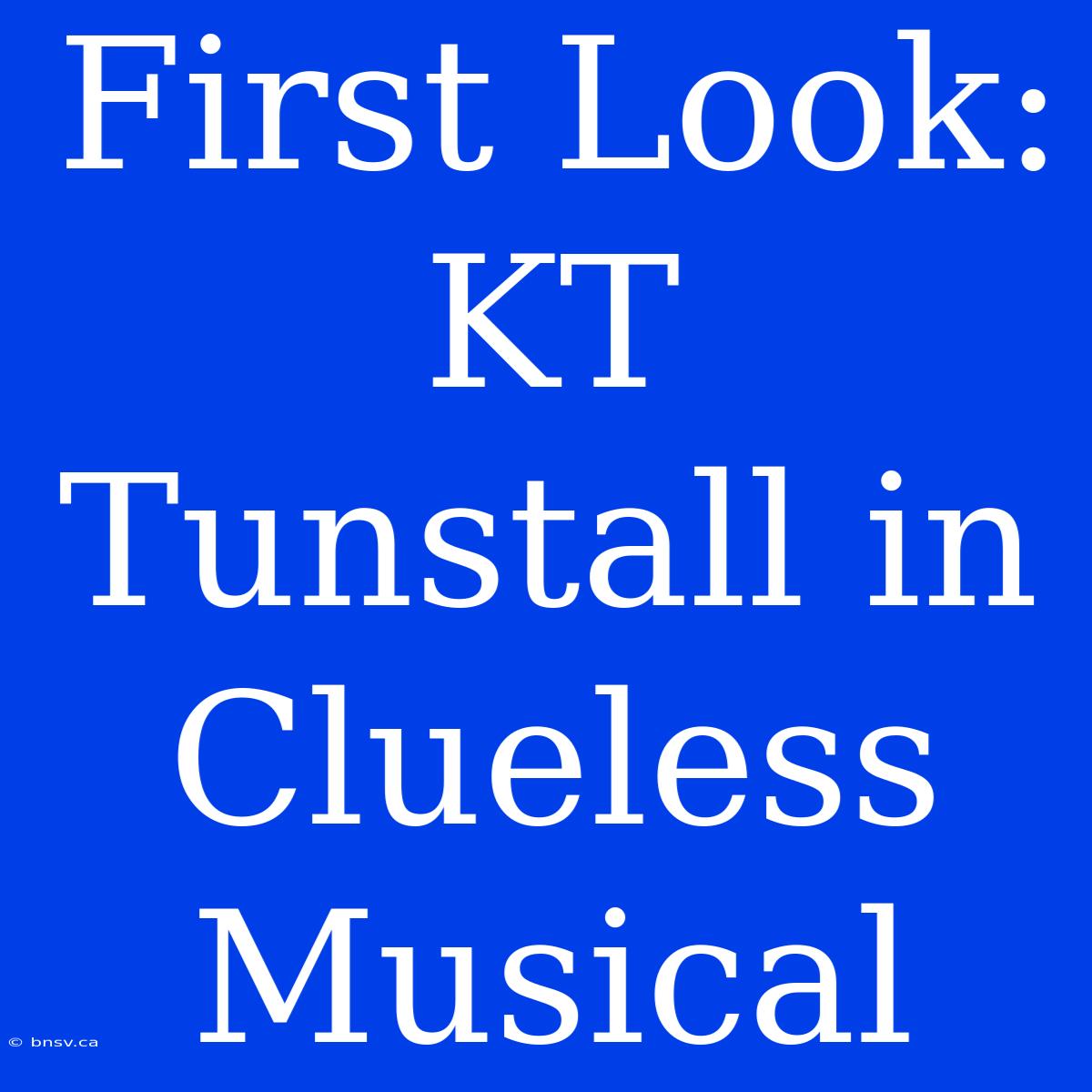 First Look: KT Tunstall In Clueless Musical