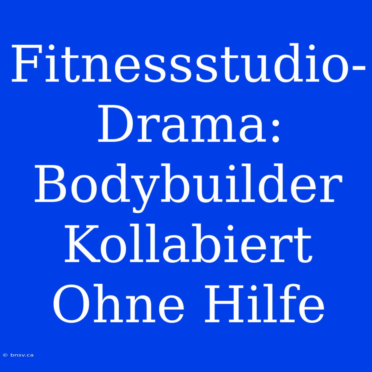 Fitnessstudio-Drama: Bodybuilder Kollabiert Ohne Hilfe