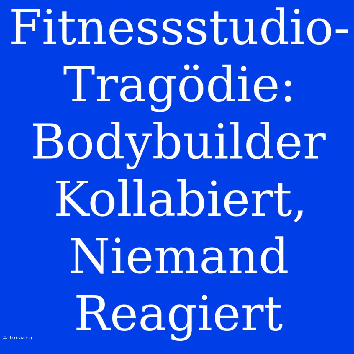 Fitnessstudio-Tragödie: Bodybuilder Kollabiert, Niemand Reagiert