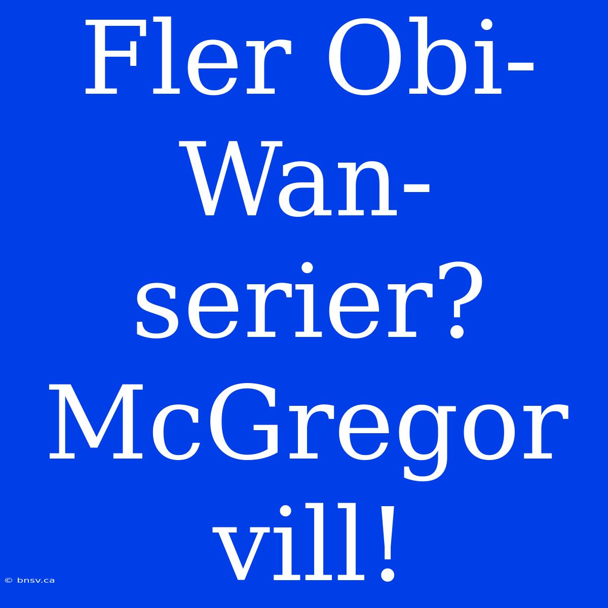 Fler Obi-Wan-serier? McGregor Vill!