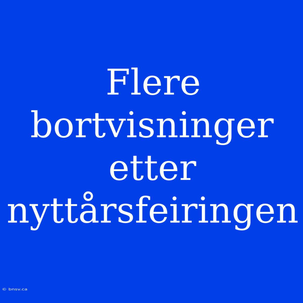 Flere Bortvisninger Etter Nyttårsfeiringen