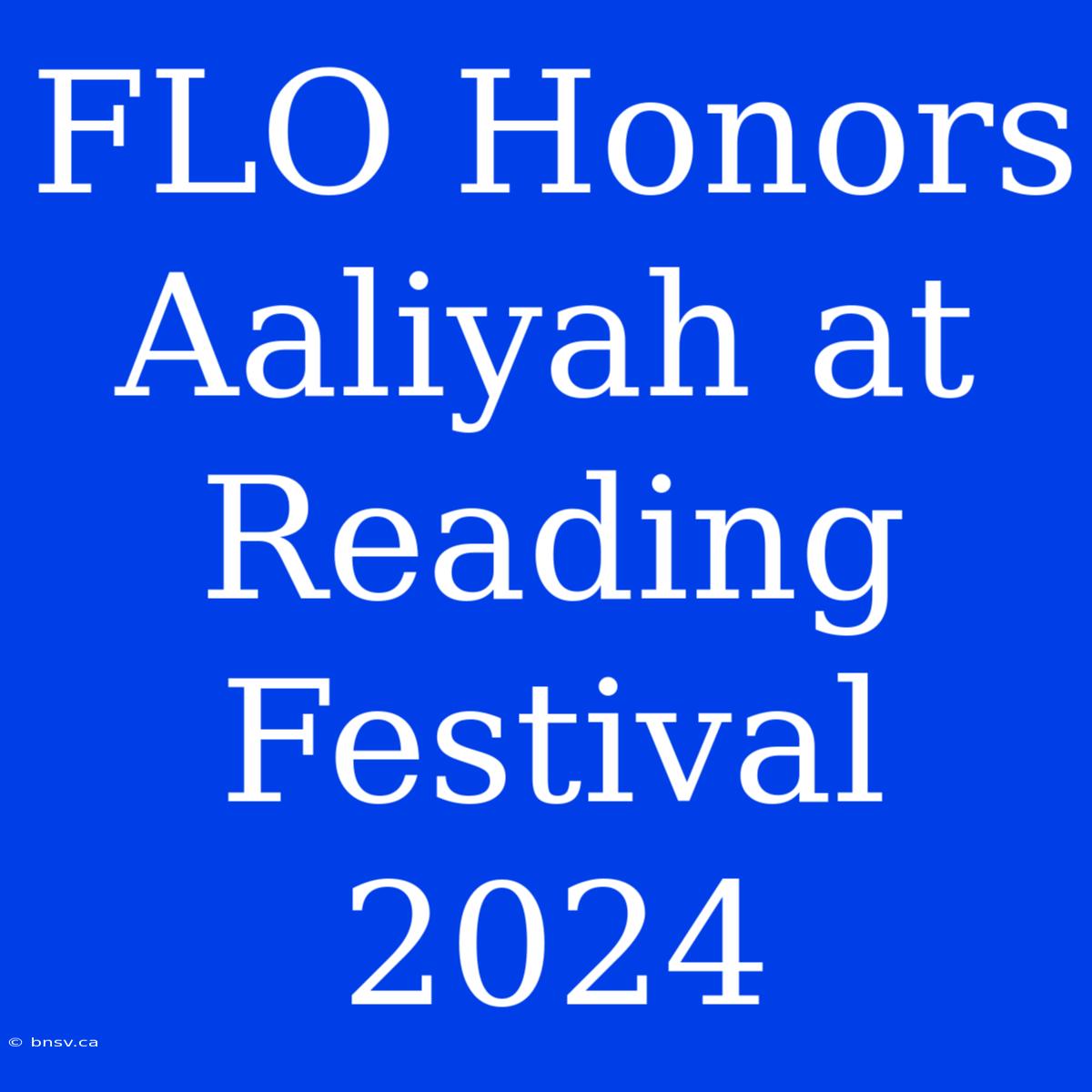 FLO Honors Aaliyah At Reading Festival 2024